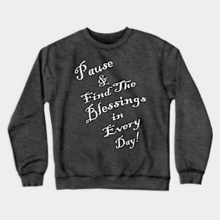 Inspirational Quote: Pause & Find The Blessings in Every Day! Spirituality Motivational Gifts Crewneck Sweatshirt